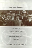Orphan trains : the story of Charles Loring Brace and the children he saved and failed /