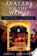 Avatars of the word : from papyrus to cyberspace /