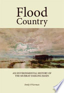 Flood country : an environmental history of the Murray-Darling basin /