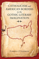 Catholicism and American borders in the Gothic literary imagination /