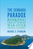 The Senkaku paradox : risking great power war over small stakes /