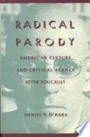 Radical parody : American culture and critical agency after Foucault /