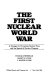 The first world nuclear war : a strategy for preventing nuclear wars and the spread of nuclear weapons /