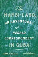 The Mambi-Land, or Adventures of a Herald correspondent in Cuba : a critical edition /