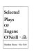 Selected plays of Eugene O'Neill.