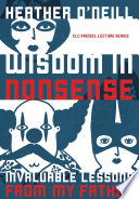 Wisdom in nonsense : invaluable lessons from my father /