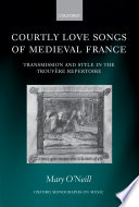 Courtly love songs of medieval France : transmission and style in the trouvère repertoire /