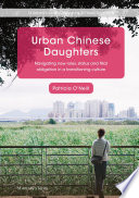 Urban Chinese Daughters Navigating New Roles, Status and Filial Obligation in a Transitioning Culture /
