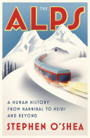 The Alps : a human history from Hannibal to Heidi and beyond /
