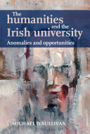The humanities and the Irish university : anomalies and opportunities /