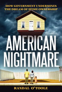 American nightmare : how government undermines the dream of home ownership /