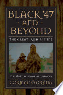 Black '47 and beyond : the great Irish famine in history, economy, and memory /
