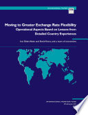 Moving to greater exchange rate flexibility : operational aspects based on lessons from detailed country experiences /