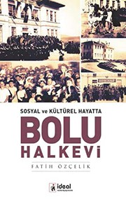 Sosyal ve kültürel hayatta Bolu Halkevi 1932-1951 /