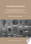 Invisible connections an archaeometallurgical analysis of the Bronze Age metalwork from the Egyptian Museum of the University of Leipzig.
