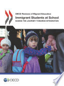 OECD Reviews of Migrant Education Immigrant Students at School Easing the Journey towards Integration
