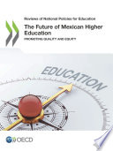 Reviews of National Policies for Education The Future of Mexican Higher Education Promoting Quality and Equity