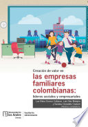 Creacion de valor en las empresas familiares colombianas : lideres sociales y empresariales;.