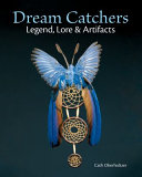 Dream catchers : legend, lore & artifacts /