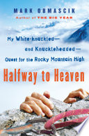 Halfway to heaven : my white-knuckled and knuckle-headed quest for the Rocky Mountain high /