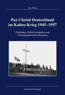 Pax Christi Deutschland im Kalten Krieg 1945-1957 : Gründung, Selbstverständnis und "Vergangenheitsbewältigung" /