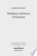 Matthaeus adversus Christianos : the use of the Gospel of Matthew in Jewish polemics against the divinity of Jesus /