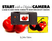 Start with a digital camera : a guide to using digital photography to create high-quality graphics /