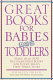 Great books for babies and toddlers : more than 500 recommended books for your child's first three years /