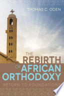 The rebirth of African orthodoxy : return to foundations /