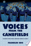 Voices from the canefields : folksongs from Japanese immigrant workers in Hawai'i /