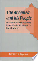 The anointed and his people : messianic expectations from the Maccabees to Bar Kochba /