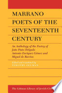 Marrano Poets of the Seventeenth Century : an Anthology of the Poetry of João Pinto Delgado, Antonio Enríquez Gómez and Miguel de Barrios.