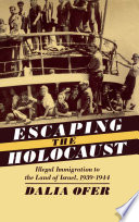 Escaping from the Holocaust : illegal immigration to the land of Israel, 1939-1944 /