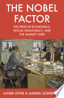 The Nobel factor : the prize in economics, social democracy, and the market turn /
