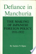 Defiance in Manchuria : the making of Japanese foreign policy, 1931-1932 /