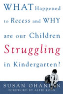 What happened to recess and why are our children struggling in kindergarten /