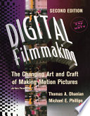 Digital filmmaking : the changing art and craft of making motion pictures /