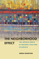 The neighborhood effect : the imperial roots of regional fracture in Eurasia /