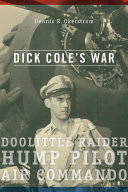 Dick cole's war : doolittle raider, hump pilot, air commando /