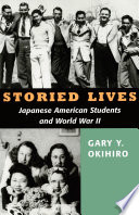 Storied Lives : Japanese American Students and World War II.