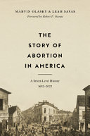 The story of abortion in America : a street-level history, 1652-2022 /