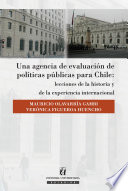 Una agencia de evaluación de politícas públicas para Chile : lecciones de la historia y de la experiencia internacional /