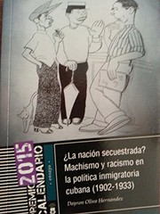 ¿La nación secuestrada? : machismo y racismo en la política inmigratoria cubana (1902-1933) /