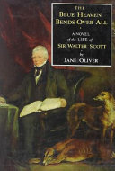 The Blue heaven bends over all : a novel of the life of Sir Walter Scott /