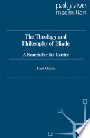 The theology and philosophy of Eliade : a search for the centre /