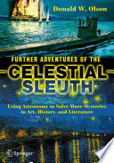 Further Adventures of the Celestial Sleuth Using Astronomy to Solve More Mysteries in Art, History, and Literature /