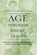 Age through ethnic lenses : caring for the elderly in a multicultural society /