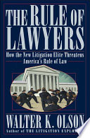 The rule of lawyers : how the new litigation elite threatens America's rule of law /