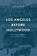 Los Angeles before Hollywood : journalism and American film culture, 1905 to 1915 /