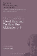 Life of Plato ; and, On Plato,  First Alcibiades 1-9 /